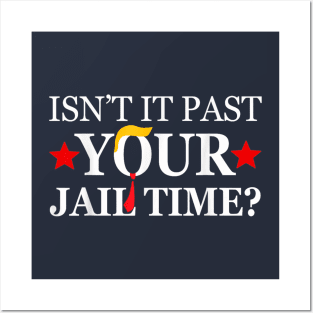 Isn't it paast your jail time Posters and Art